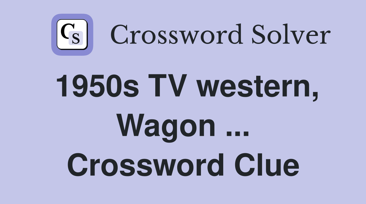 1950s TV western, Wagon Crossword Clue Answers Crossword Solver